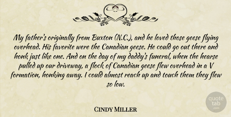 Cindy Miller Quote About Almost, Canadian, Favorite, Flew, Flock: My Fathers Originally From Buxton...