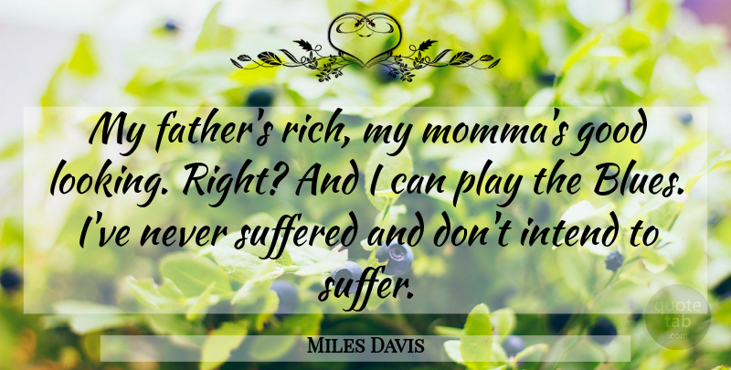 Miles Davis Quote About Music, Father, Play: My Fathers Rich My Mommas...
