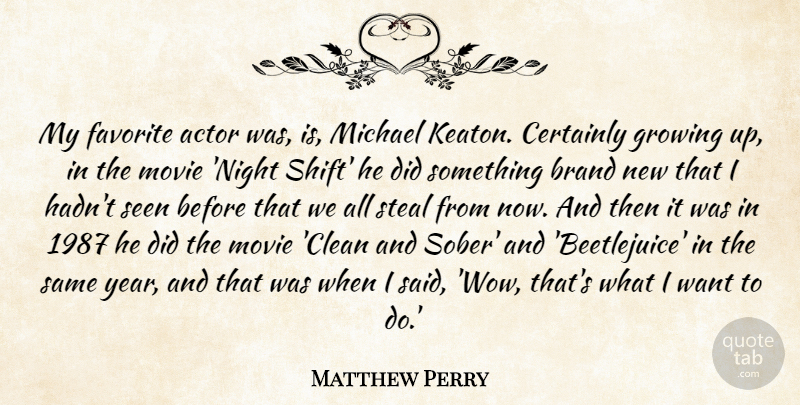 Matthew Perry Quote About Certainly, Favorite, Michael, Seen, Steal: My Favorite Actor Was Is...