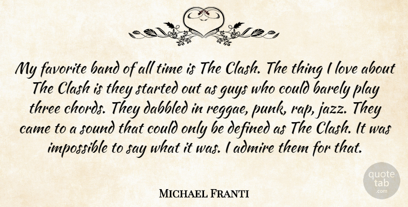 Michael Franti Quote About Admire, Band, Barely, Came, Clash: My Favorite Band Of All...