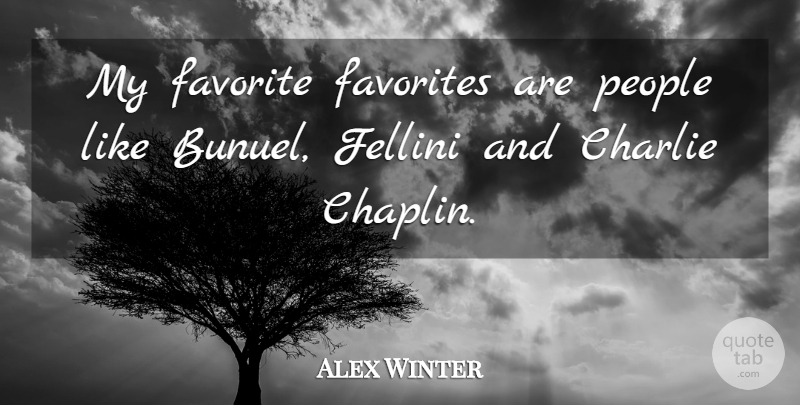 Alex Winter Quote About People, My Favorite, Chaplin: My Favorite Favorites Are People...