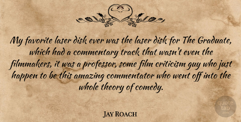 Jay Roach Quote About Track, Guy, Criticism: My Favorite Laser Disk Ever...