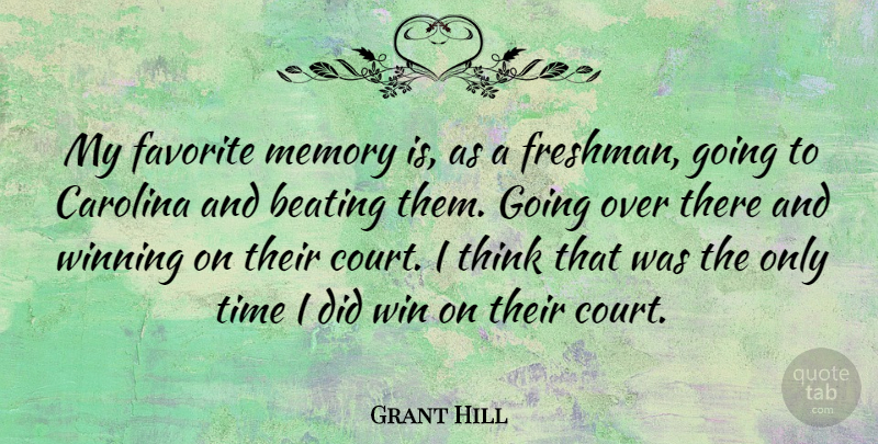 Grant Hill Quote About Beating, Carolina, Favorite, Time: My Favorite Memory Is As...
