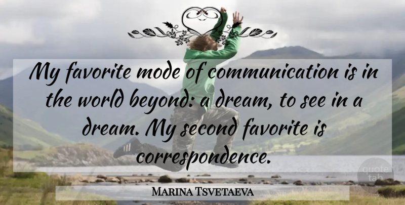 Marina Tsvetaeva Quote About Dream, Communication, World: My Favorite Mode Of Communication...