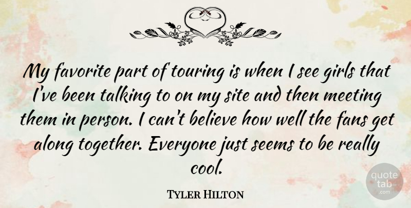 Tyler Hilton Quote About Along, Believe, Cool, Fans, Favorite: My Favorite Part Of Touring...