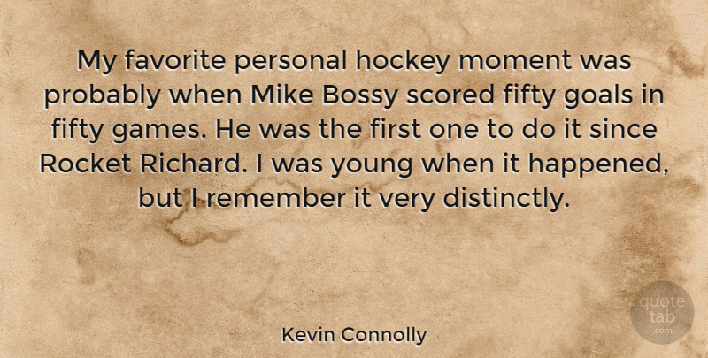 Kevin Connolly Quote About Bossy, Favorite, Fifty, Mike, Personal: My Favorite Personal Hockey Moment...