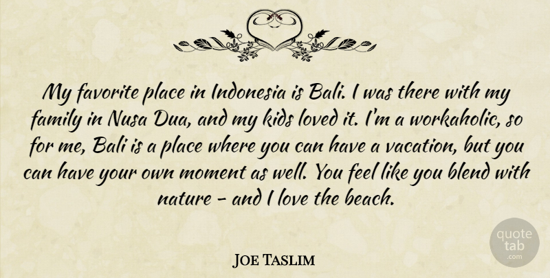 Joe Taslim Quote About Bali, Blend, Family, Favorite, Indonesia: My Favorite Place In Indonesia...