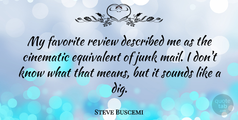 Steve Buscemi Quote About Humorous, Mean, Profound: My Favorite Review Described Me...