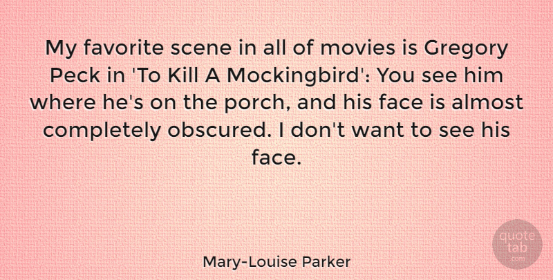 Mary-Louise Parker Quote About Want, Faces, My Favorite: My Favorite Scene In All...