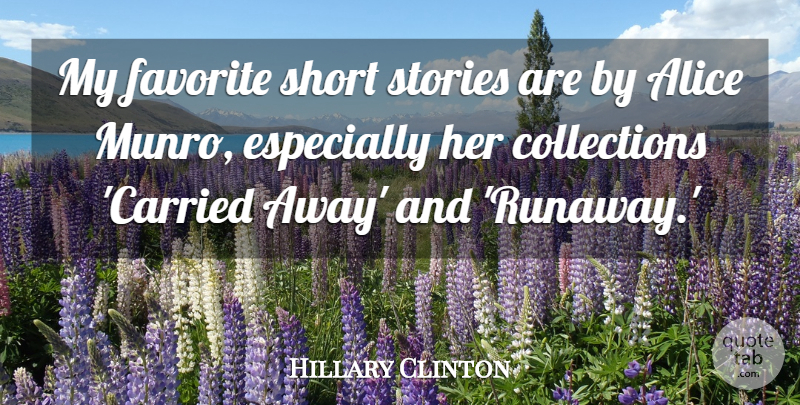 Hillary Clinton Quote About Alice: My Favorite Short Stories Are...