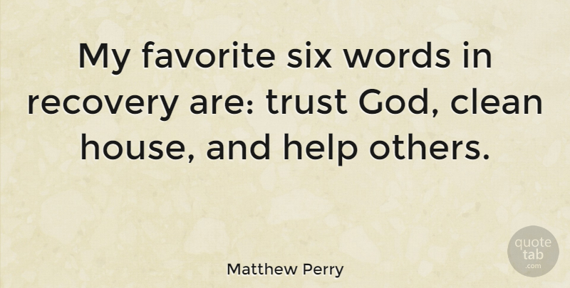 Matthew Perry Quote About Recovery, Helping Others, House: My Favorite Six Words In...