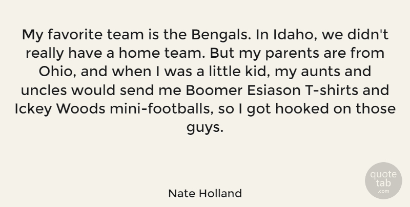 Nate Holland Quote About Aunts, Boomer, Favorite, Home, Hooked: My Favorite Team Is The...
