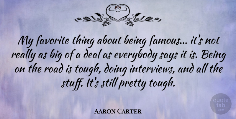 Aaron Carter Quote About Stuff, Interviews, Favorites Things: My Favorite Thing About Being...