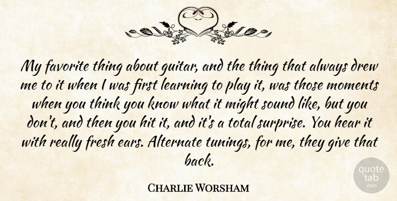 Charlie Worsham Quote About Alternate, Drew, Favorite, Fresh, Hear: My Favorite Thing About Guitar...