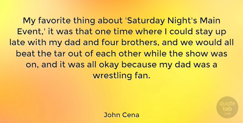 John Cena Quote About Beat, Dad, Favorite, Four, Late: My Favorite Thing About Saturday...