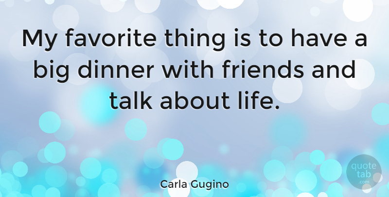 Carla Gugino Quote About Dinner With Friends, Favorites Things, My Favorite: My Favorite Thing Is To...