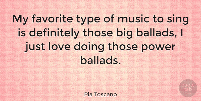 Pia Toscano Quote About My Favorite, Bigs, Ballads: My Favorite Type Of Music...
