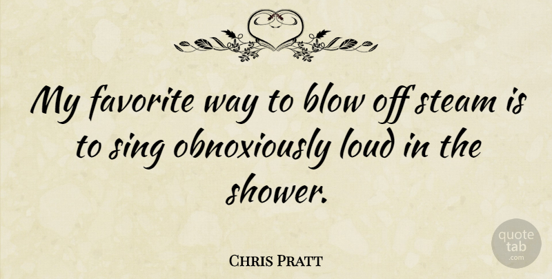 Chris Pratt Quote About Blow, Way, My Favorite: My Favorite Way To Blow...