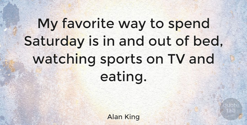 Alan King Quote About Sports, Way, Tvs: My Favorite Way To Spend...