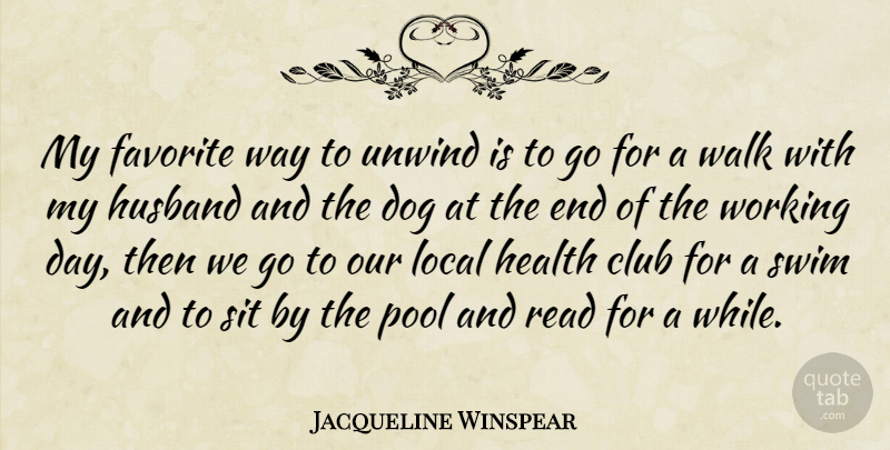 Jacqueline Winspear Quote About Club, Dog, Favorite, Health, Husband: My Favorite Way To Unwind...