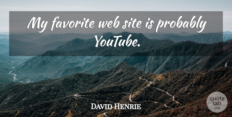 David Henrie Quote About My Favorite, Youtube, Site: My Favorite Web Site Is...