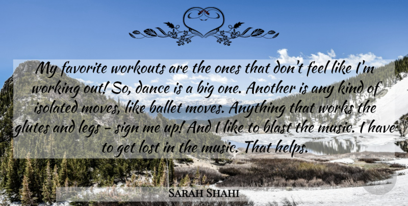 Sarah Shahi Quote About Ballet, Blast, Favorite, Isolated, Legs: My Favorite Workouts Are The...