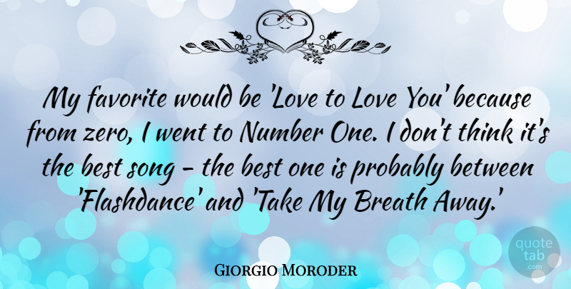 Giorgio Moroder Quote About Best, Breath, Favorite, Love, Number: My Favorite Would Be Love...