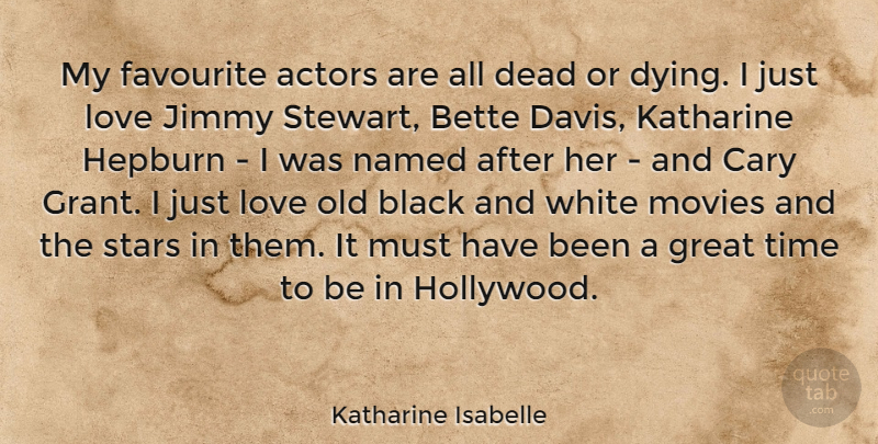 Katharine Isabelle Quote About Stars, Black And White, Dying: My Favourite Actors Are All...