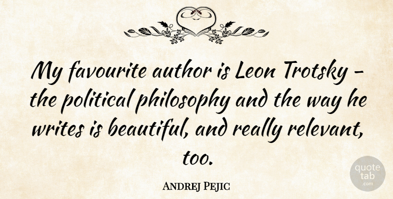Andrej Pejic Quote About Beautiful, Philosophy, Writing: My Favourite Author Is Leon...