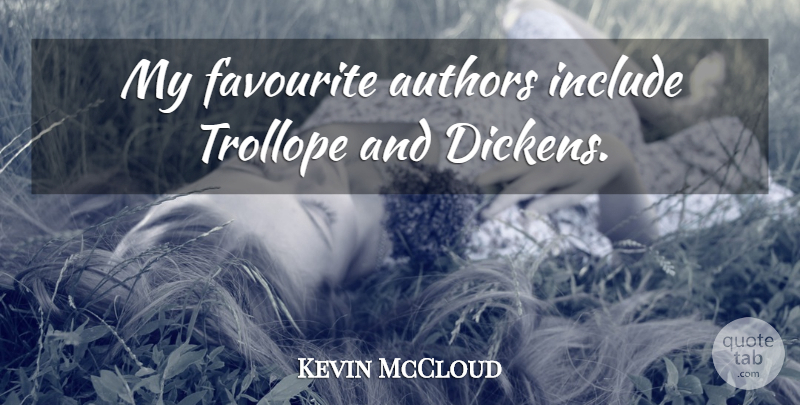 Kevin McCloud Quote About Favourite, Dickens: My Favourite Authors Include Trollope...