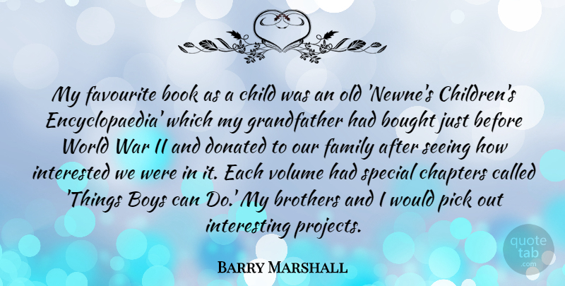 Barry Marshall Quote About Bought, Boys, Brothers, Chapters, Child: My Favourite Book As A...