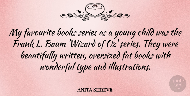 Anita Shreve Quote About Favourite, Frank, Series, Type, Wonderful: My Favourite Books Series As...