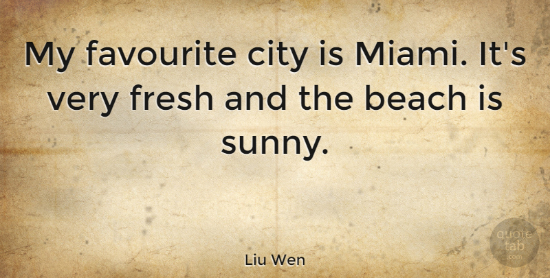 Liu Wen Quote About Beach, Favourite City, Cities: My Favourite City Is Miami...