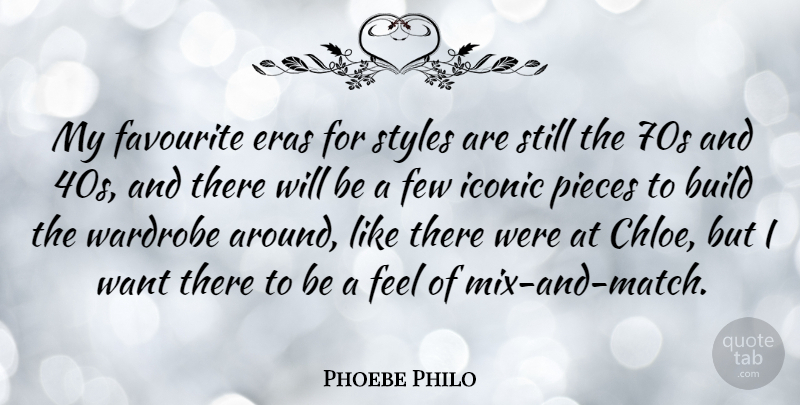 Phoebe Philo Quote About Few, Iconic, Styles, Wardrobe: My Favourite Eras For Styles...