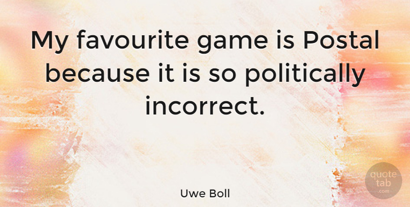 Uwe Boll Quote About Games, Favourite: My Favourite Game Is Postal...