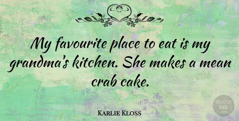 Karlie Kloss Quote About Grandma, Mean, Cake: My Favourite Place To Eat...
