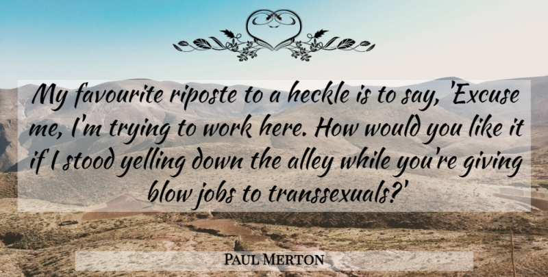 Paul Merton Quote About Jobs, Blow, Yelling: My Favourite Riposte To A...