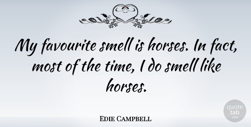 Edie Campbell Quote About Favourite, Time: My Favourite Smell Is Horses...