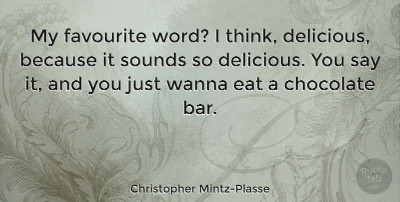 Christopher Mintz-Plasse Quote About Thinking, Chocolate, Sound: My Favourite Word I Think...