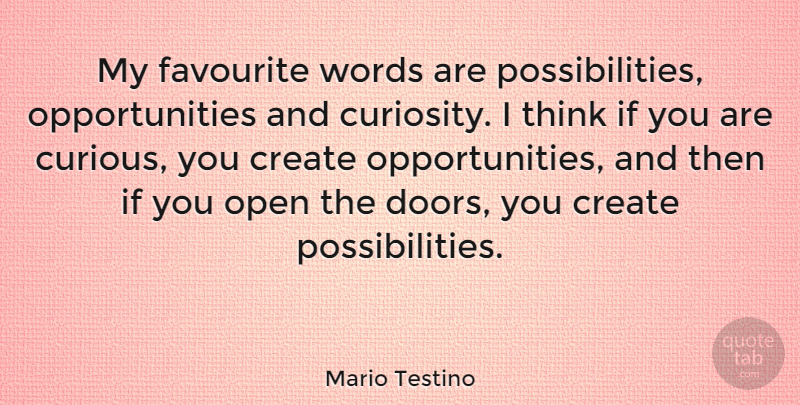 Mario Testino Quote About Opportunity, Thinking, Doors: My Favourite Words Are Possibilities...