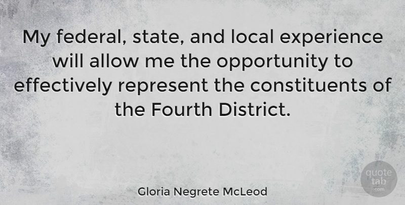 Gloria Negrete McLeod Quote About Allow, Experience, Fourth, Local, Opportunity: My Federal State And Local...