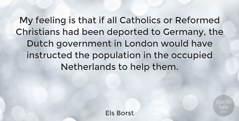 Els Borst Quote About Catholics, Christians, Dutch, Feeling, Government: My Feeling Is That If...