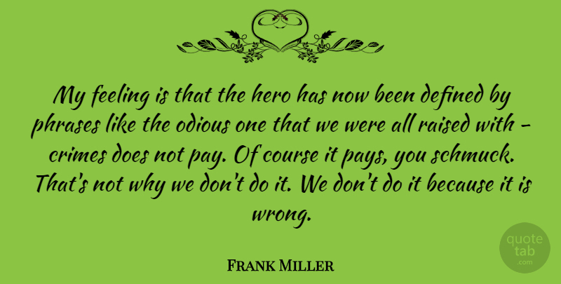 Frank Miller Quote About Hero, Feelings, Phrases: My Feeling Is That The...
