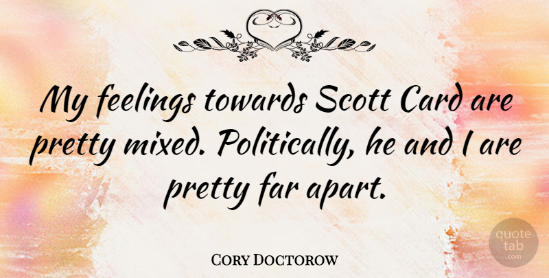 Cory Doctorow Quote About Feelings, Cards: My Feelings Towards Scott Card...