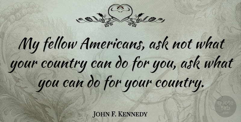 John F. Kennedy Quote About Inspirational, Inspiring, Country: My Fellow Americans Ask Not...