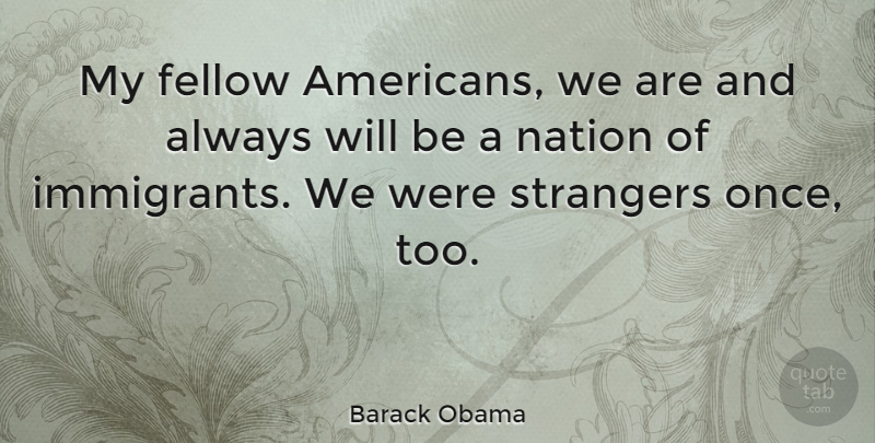 Barack Obama Quote About Strangers: My Fellow Americans We Are...