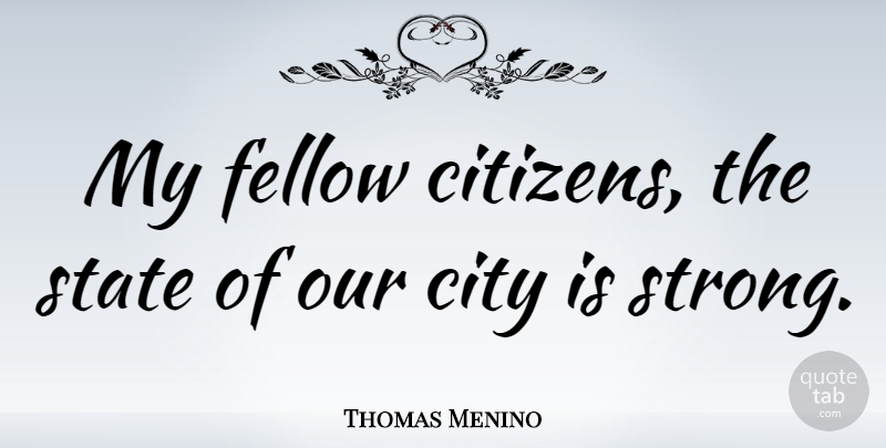 Thomas Menino Quote About Fellow, State: My Fellow Citizens The State...