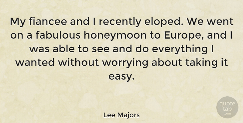 Lee Majors Quote About Europe, Worry, Able: My Fiancee And I Recently...