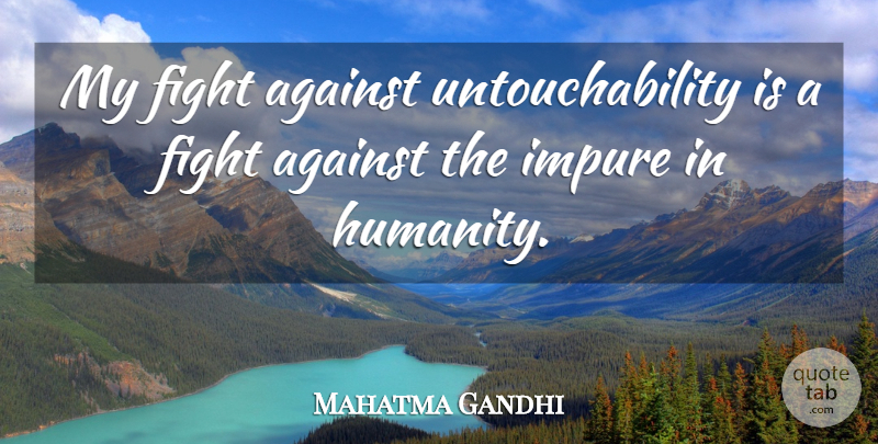 Mahatma Gandhi Quote About Fighting, Humanity, Untouchability: My Fight Against Untouchability Is...