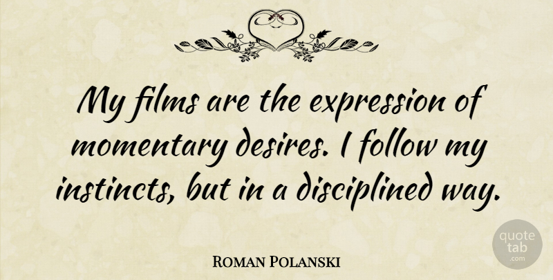 Roman Polanski Quote About Expression, Desire, Way: My Films Are The Expression...
